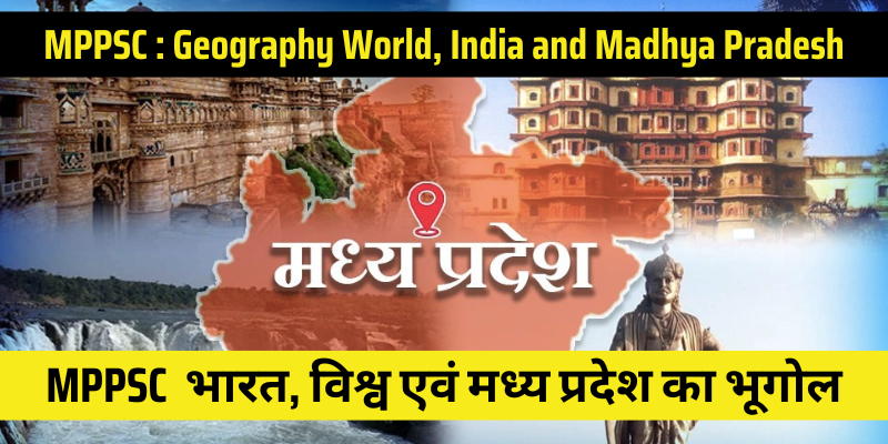 World Geography, Indian Geography and Madhya Pradesh